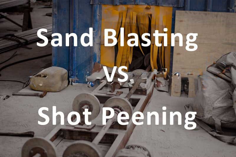 Sandblasting VS Shot Peening